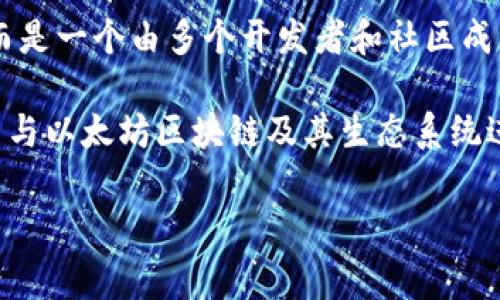 以太坊官方钱包是以太坊项目团队推出的一款数字货币钱包。由于以太坊本身并不是由单一公司运营的，而是一个由多个开发者和社区成员共同维护的开源项目，其官方钱包通常是由以太坊基金会（Ethereum Foundation）联合多方开发而成。

以太坊官方钱包通常指的是“MetaMask”，这是一个非常流行的浏览器扩展和移动应用程序，能够帮助用户与以太坊区块链及其生态系统进行交互。MetaMask 并不属于某一家公司，而是一个去中心化的工具，旨在为以太坊用户提供便利的服务。

如果你对以太坊及其官方钱包有更多具体问题或者想深入了解其使用方法，欢迎进一步提问！